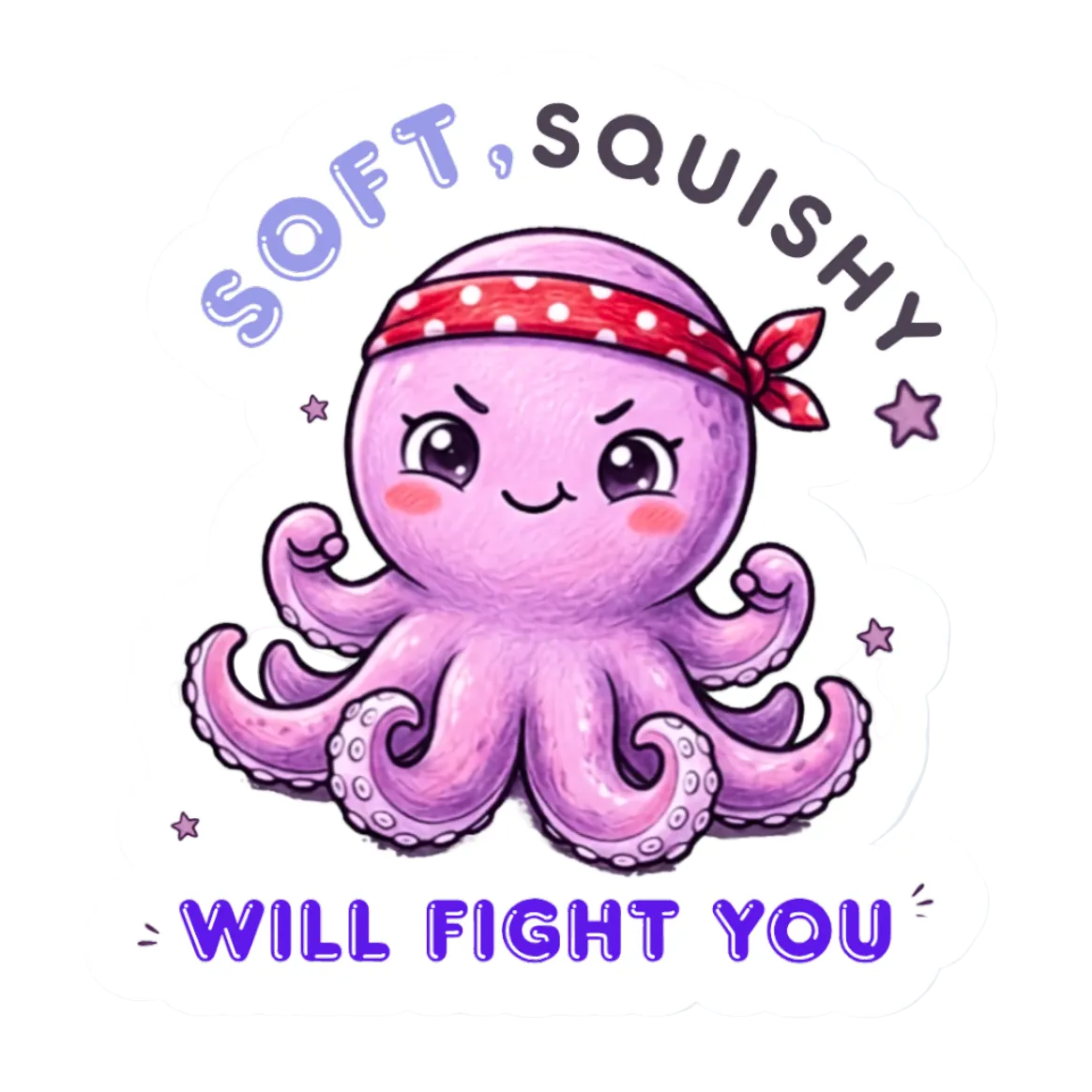 SOFT, SQUISHY & WILL FIGHT YOU