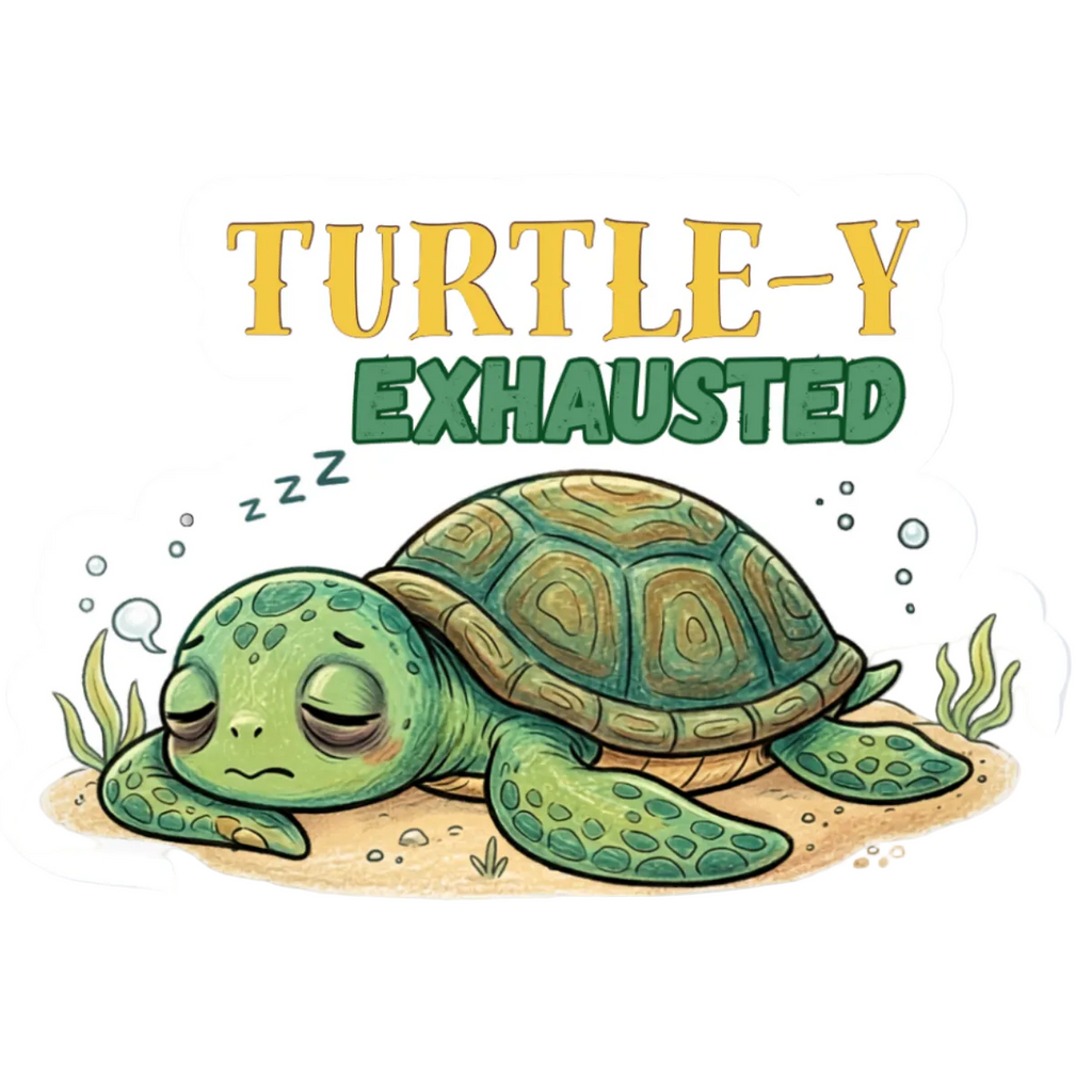 TURTLE-Y EXHAUSTED